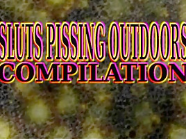 Sluts pissing outdoors compilation...