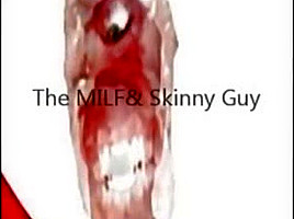 The milf skinny guy...