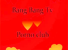 Bang bang tv porno club ii...