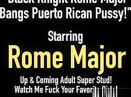 Black knight rome major bangs puerto rican pussy...