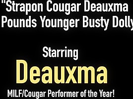 Strapon Cougar Deauxma Pussy Pounds Younger Busty Dolly Fox...